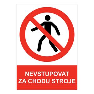 NEVSTUPOVAT ZA CHODU STROJE - bezpečnostní tabulka, plast A5, 2 mm