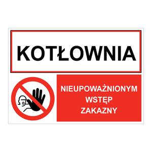 KOTŁOWNIA - NIEUPOWAŻNIONYM WSTĘP ZAKAZNY, ZNAK ŁĄCZONY, naklejka 210x148 mm