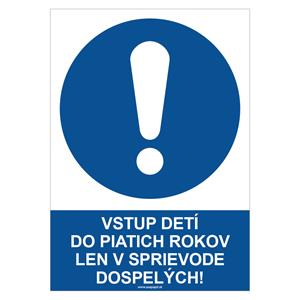 Vstup detí do piatich rokov len v sprievode dospelých! - bezpečnostná tabuľka, plast 0,5 mm - A4