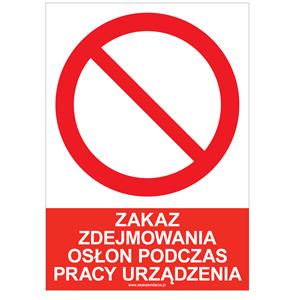 ZAKAZ ZDEJMOWANIA OSŁON PODCZAS PRACY URZĄDZENIA - znak BHP, płyta PVC A5, 0,5 mm