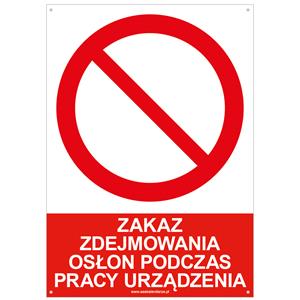 ZAKAZ ZDEJMOWANIA OSŁON PODCZAS PRACY URZĄDZENIA - znak BHP z dziurkami, płyta PVC A5, 2 mm